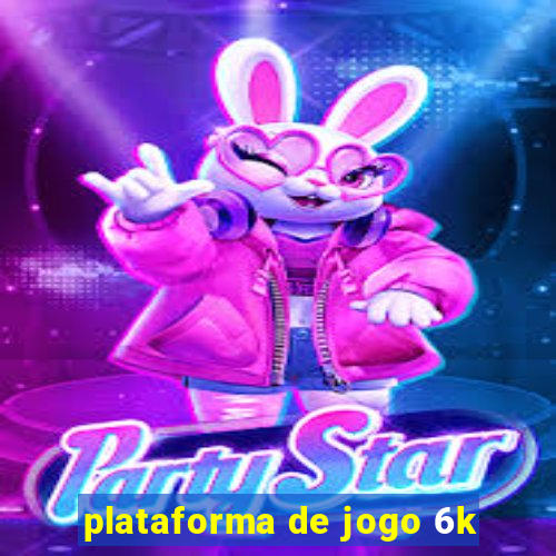 plataforma de jogo 6k